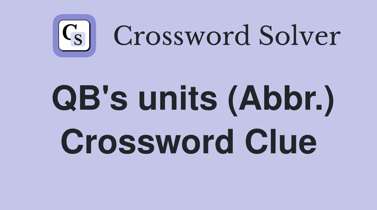 QB's units (Abbr.) Crossword Clue