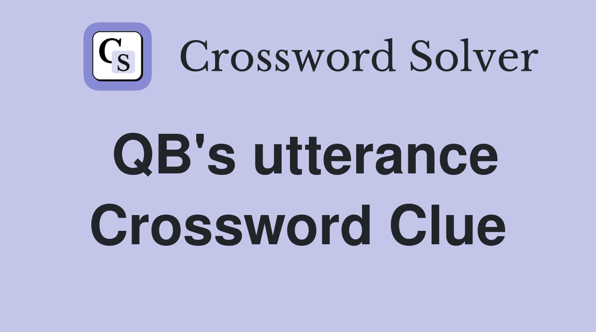 QB's utterance Crossword Clue
