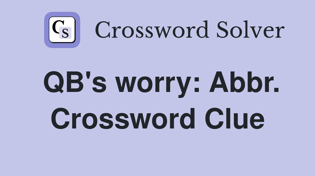 QB's worry: Abbr. Crossword Clue
