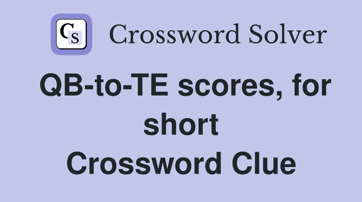 QB-to-TE scores, for short Crossword Clue
