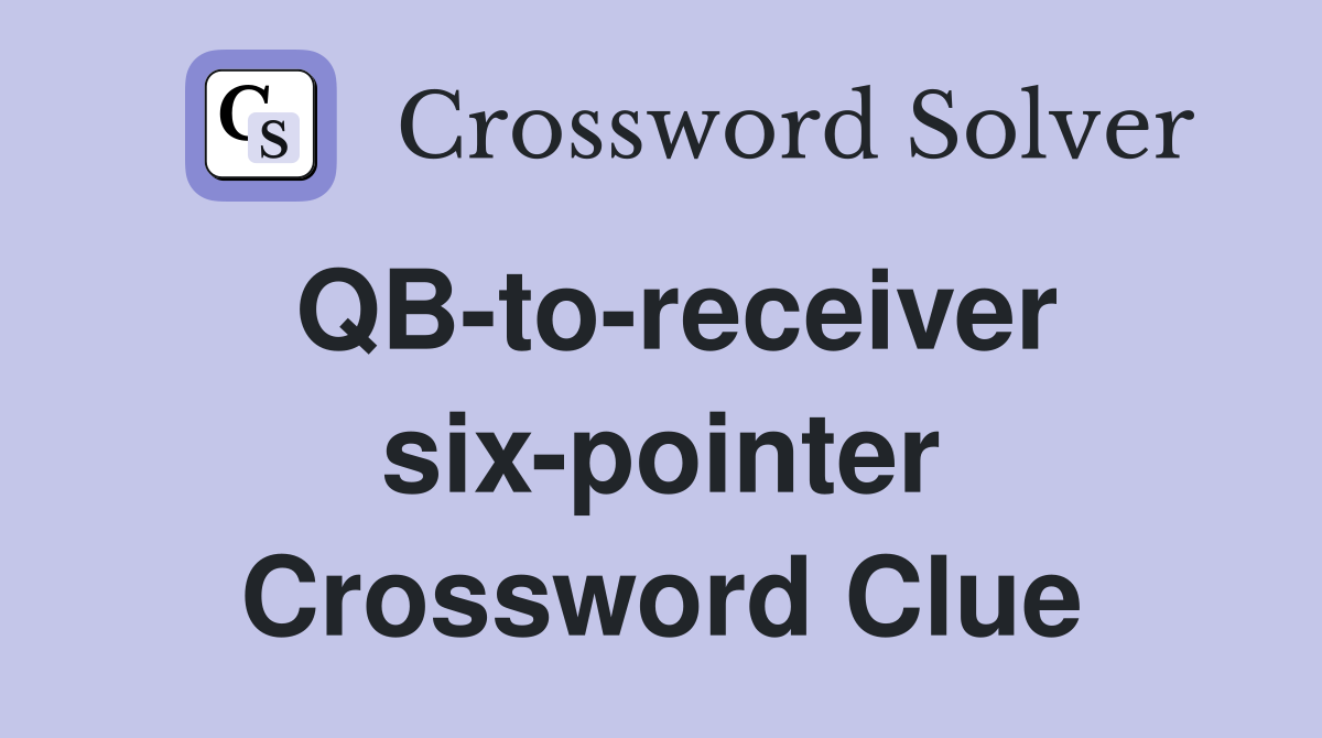 QB-to-receiver six-pointer Crossword Clue