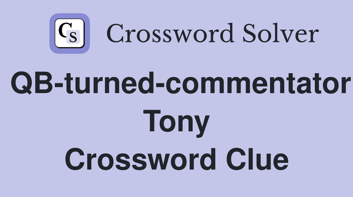 QB-turned-commentator Tony Crossword Clue