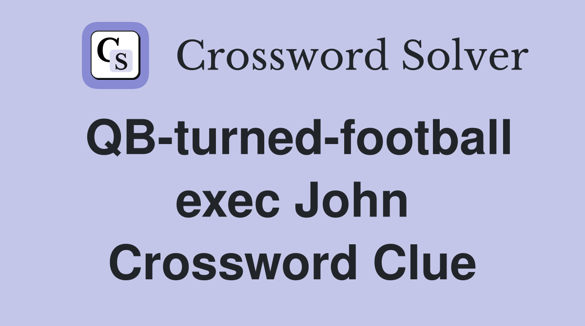 QB-turned-football exec John Crossword Clue