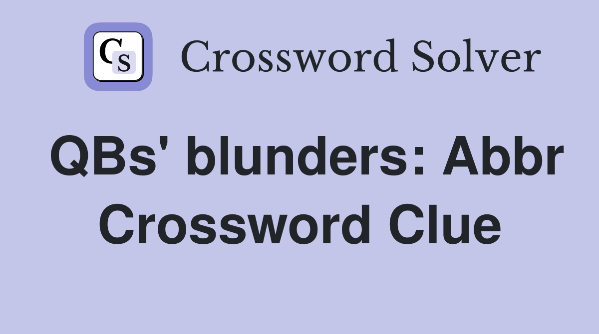QBs' blunders: Abbr Crossword Clue