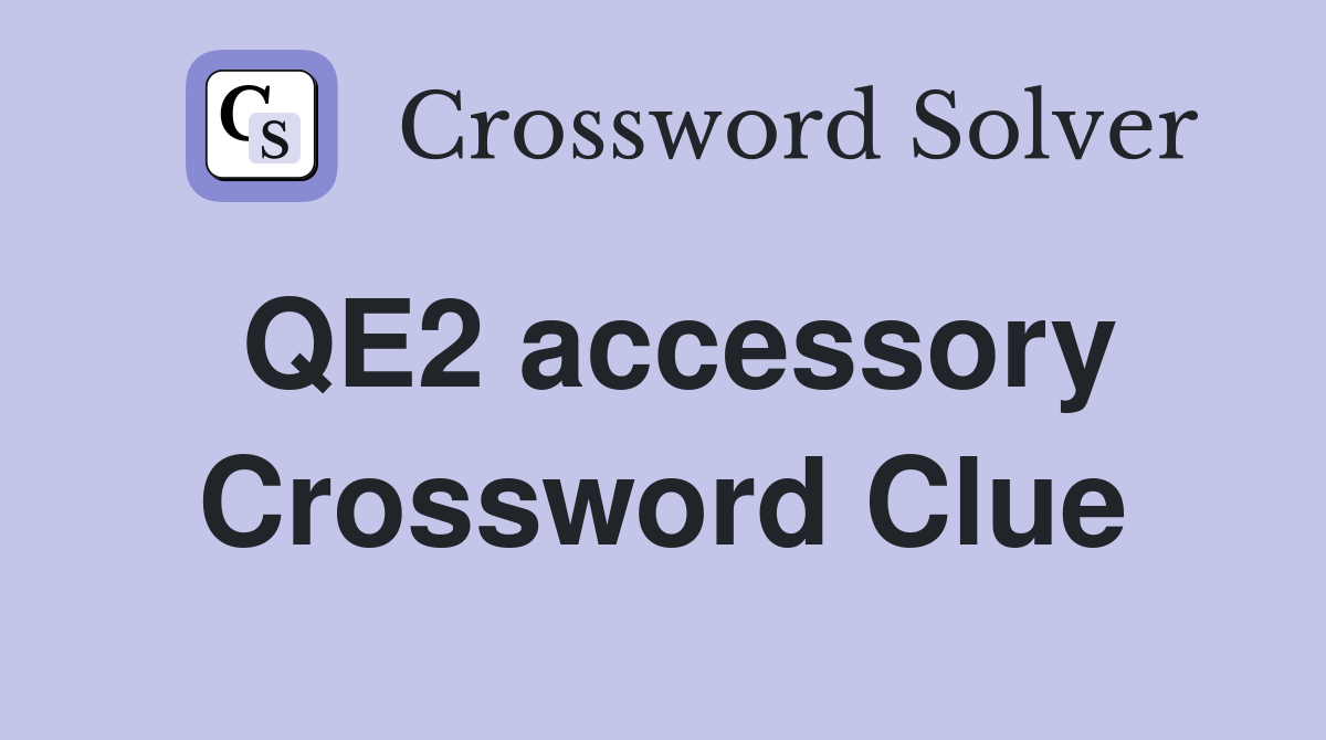 QE2 accessory Crossword Clue