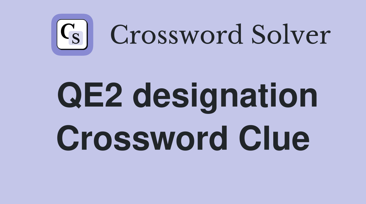 QE2 designation Crossword Clue