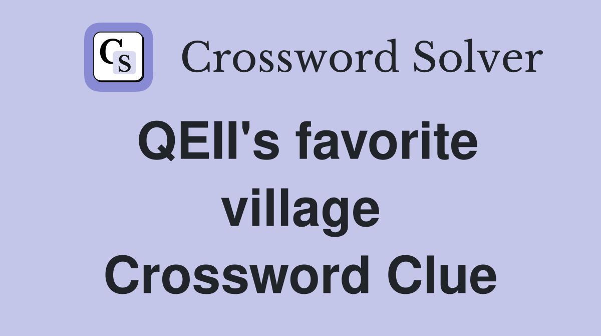 QEII's favorite village Crossword Clue