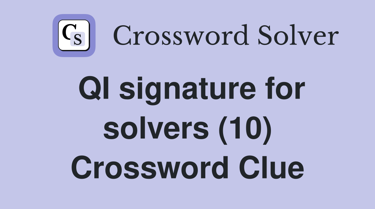 QI signature for solvers (10) Crossword Clue