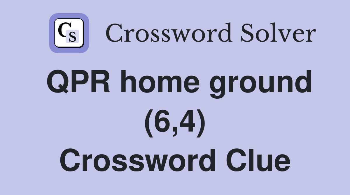 QPR home ground (6,4) Crossword Clue