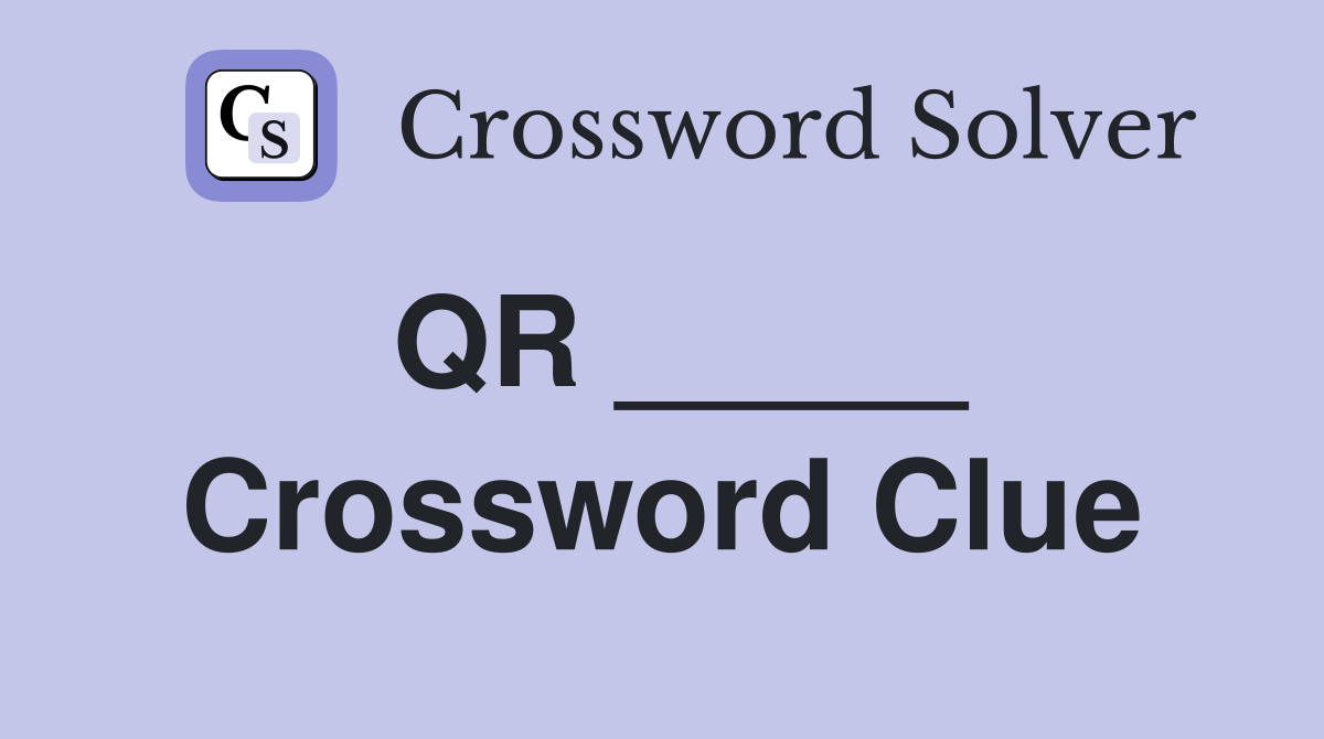 QR _____ Crossword Clue