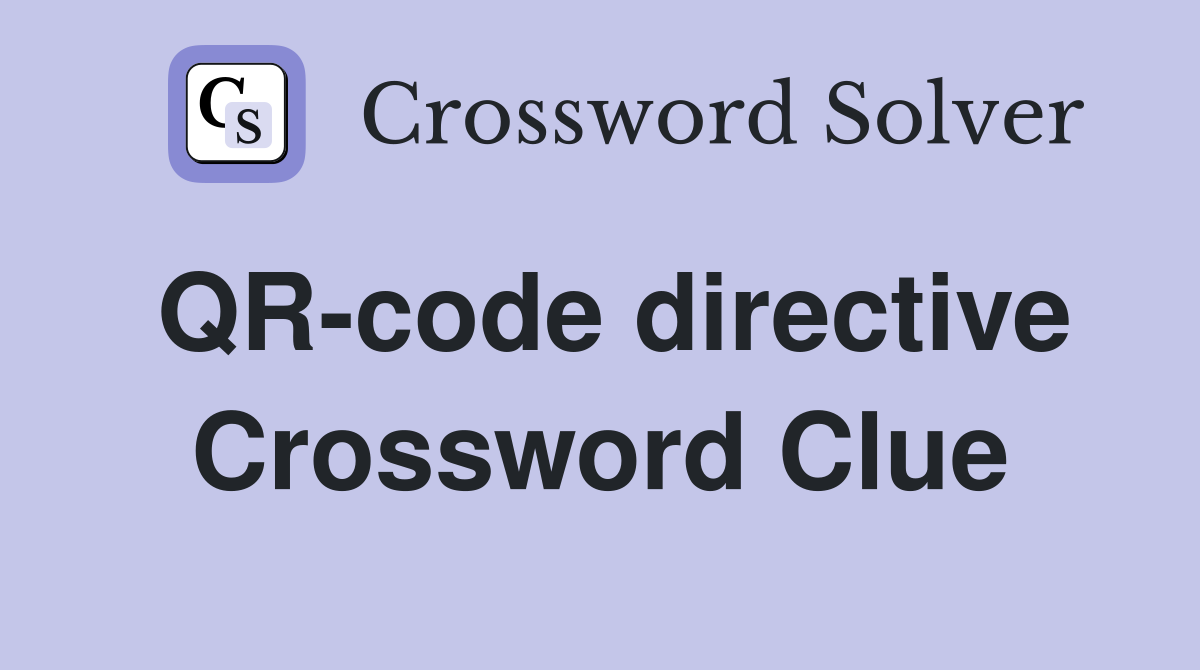 QR-code directive Crossword Clue
