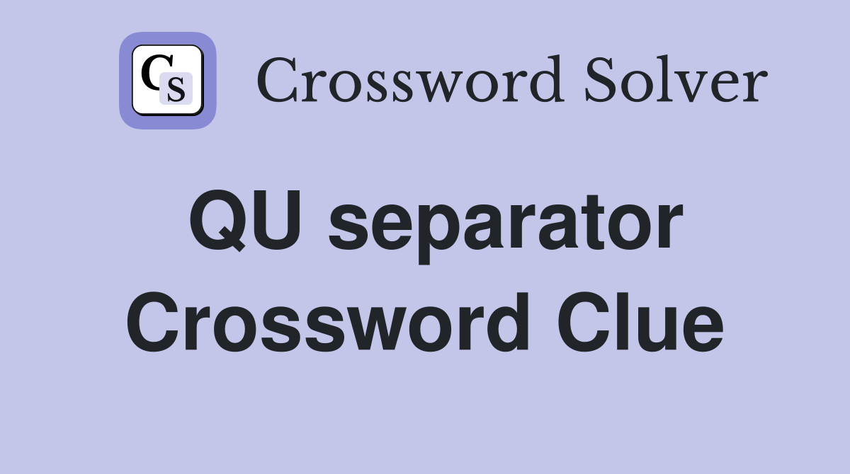 QU separator Crossword Clue