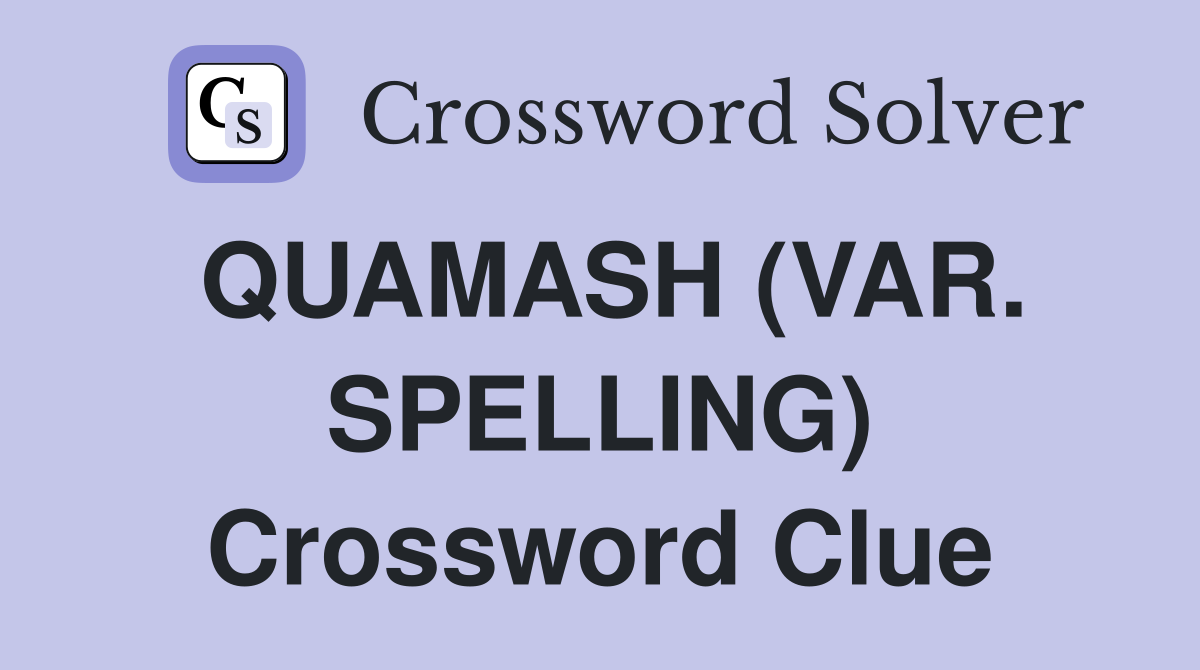 QUAMASH (VAR. SPELLING) Crossword Clue