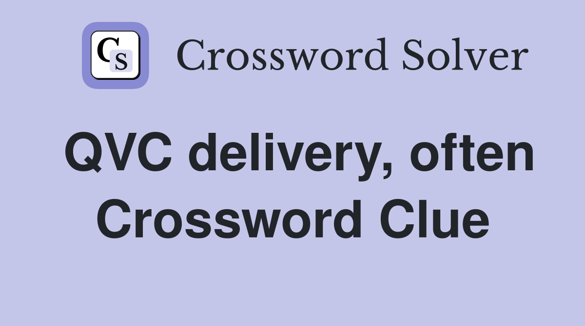 QVC delivery, often Crossword Clue