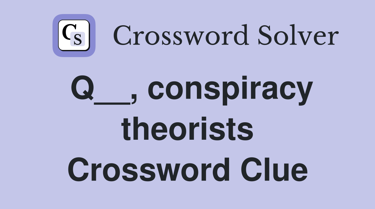 Q__, conspiracy theorists Crossword Clue