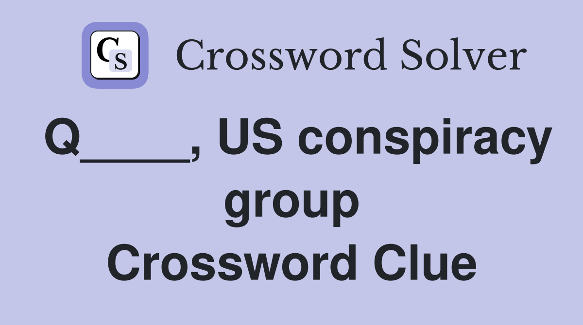 Q____, US conspiracy group Crossword Clue