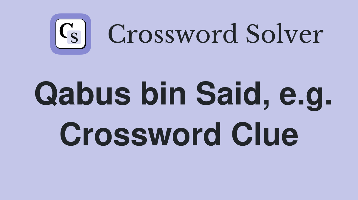 Qabus bin Said, e.g. Crossword Clue
