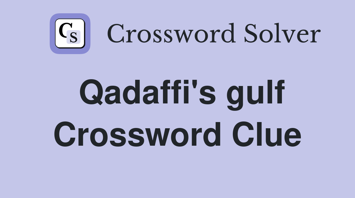 Qadaffi's gulf Crossword Clue