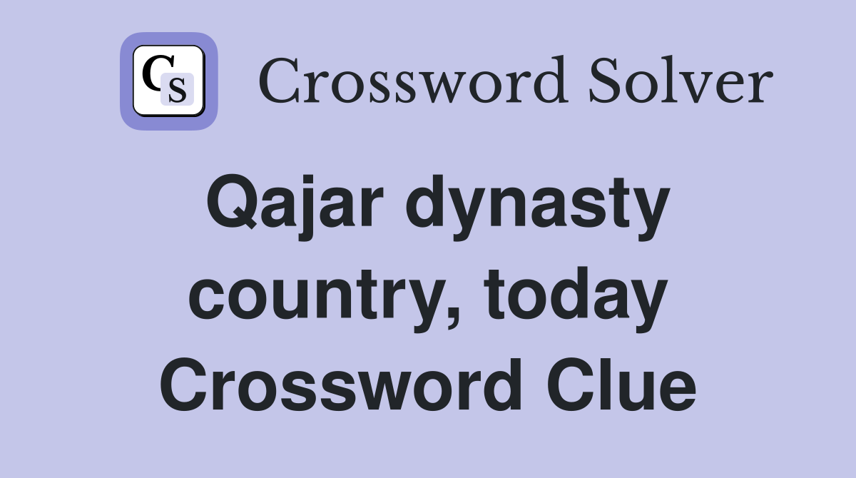 Qajar dynasty country, today Crossword Clue