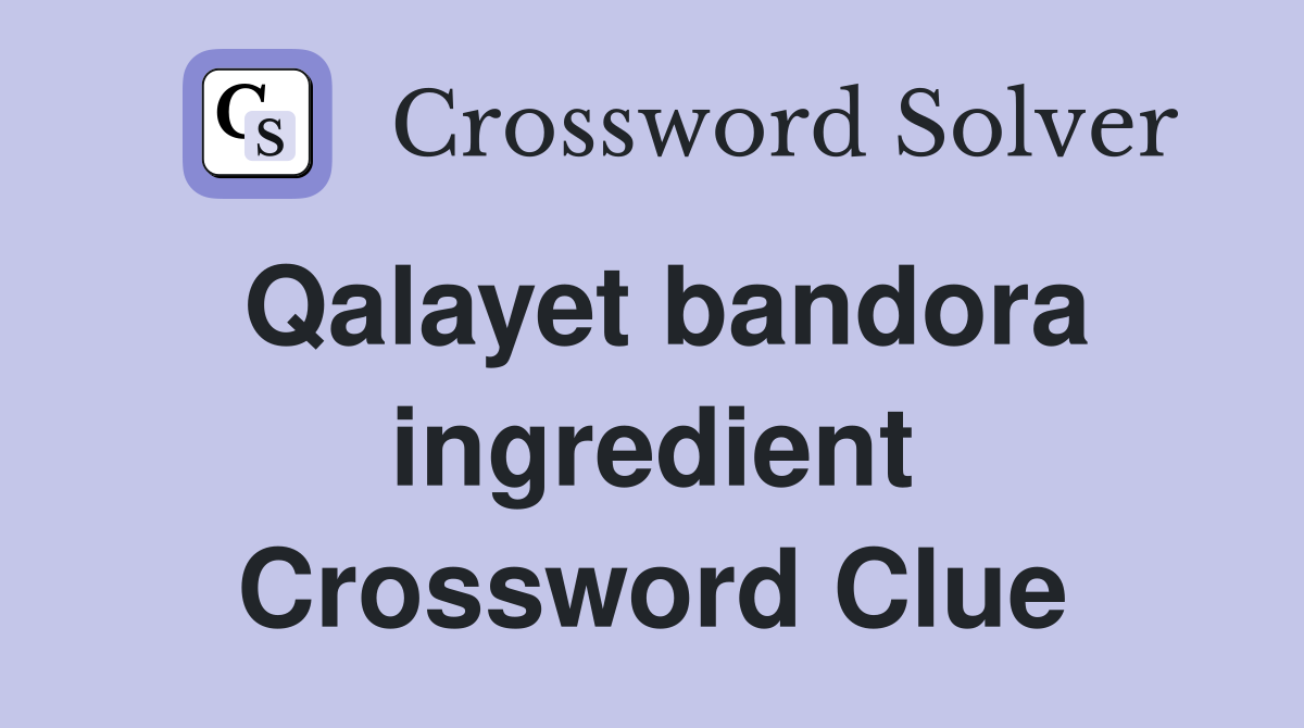 Qalayet bandora ingredient Crossword Clue