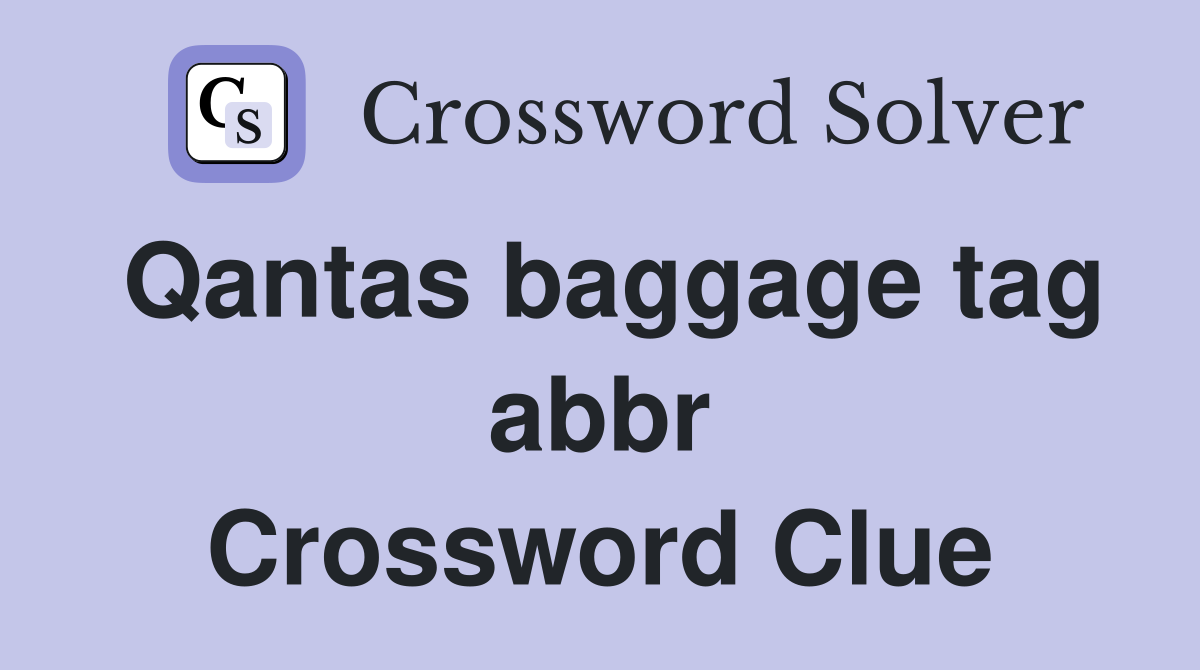 Qantas baggage tag abbr Crossword Clue