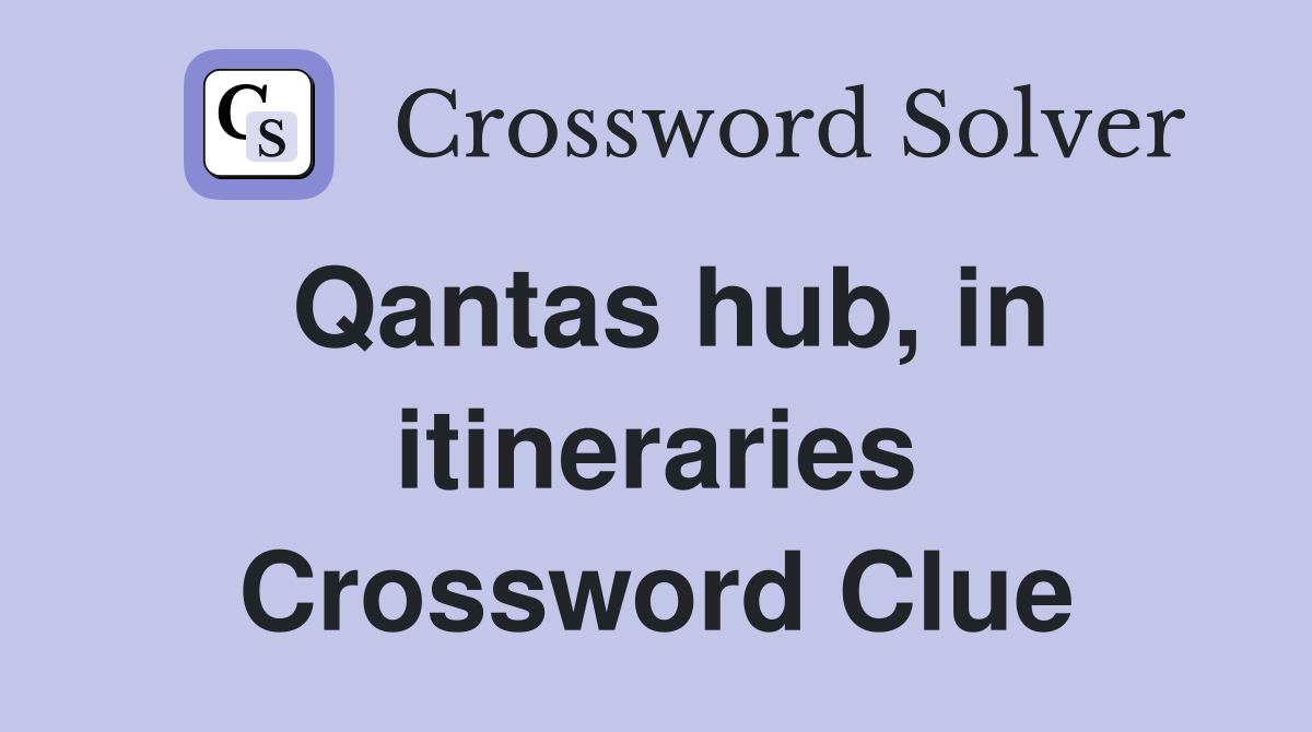Qantas hub, in itineraries Crossword Clue