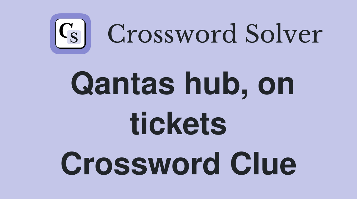 Qantas hub, on tickets Crossword Clue