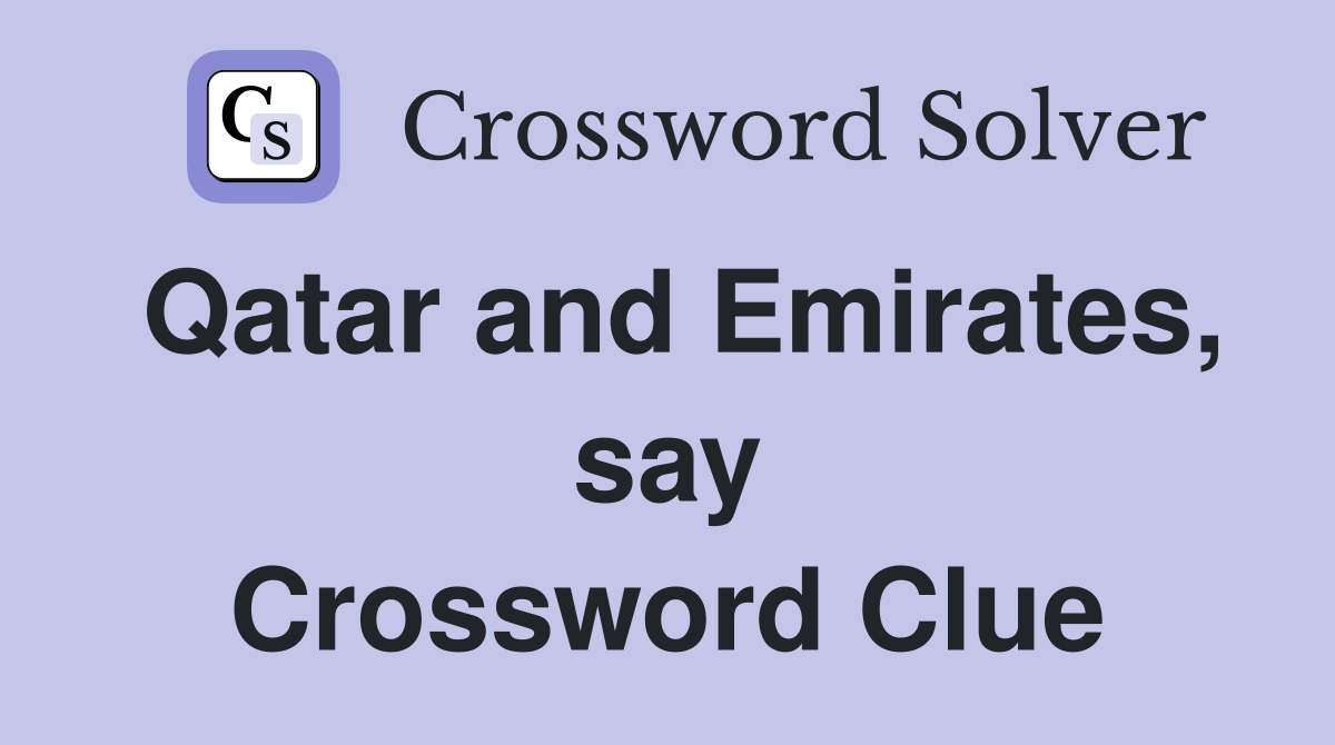 Qatar and Emirates, say Crossword Clue