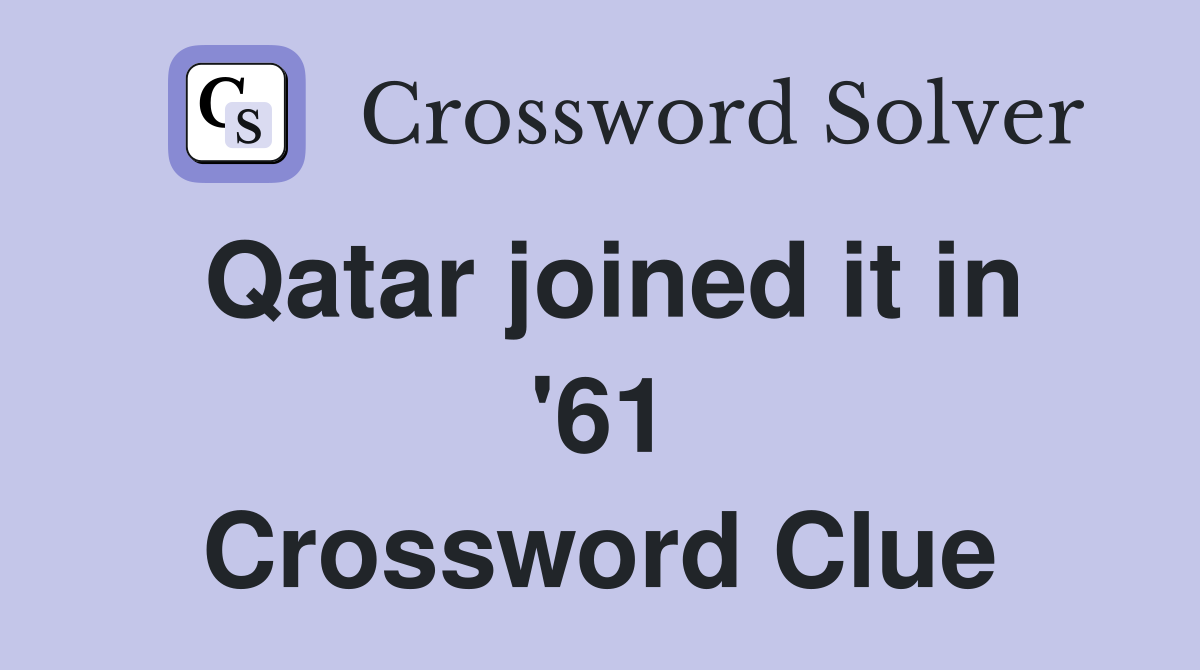 Qatar joined it in '61 Crossword Clue