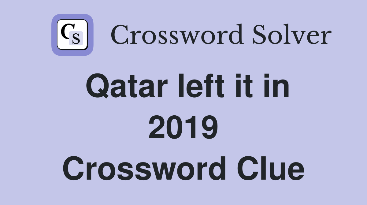 Qatar left it in 2019 Crossword Clue