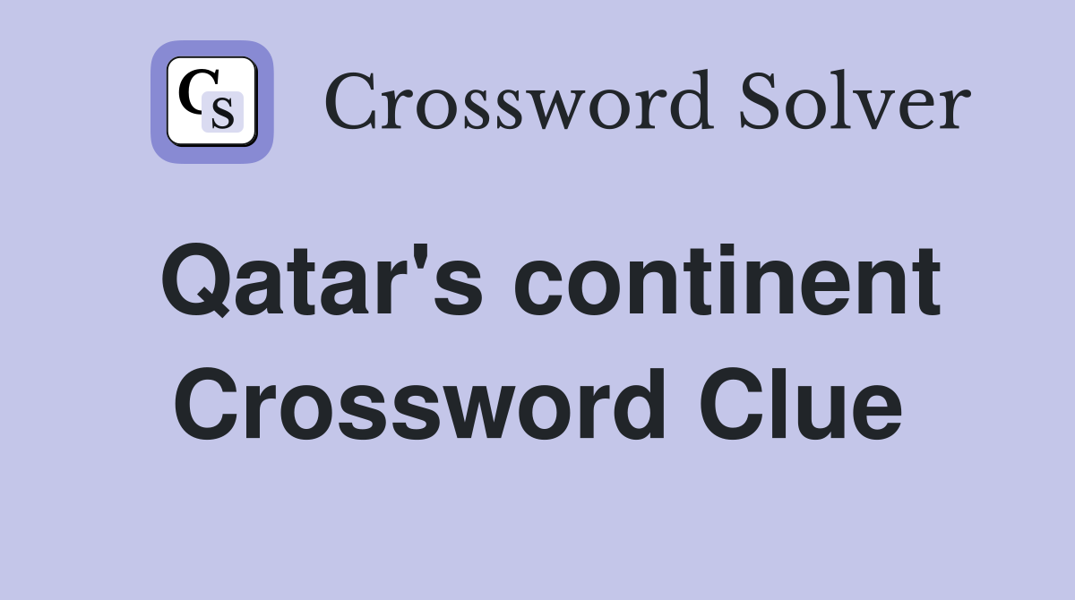 Qatar's continent Crossword Clue