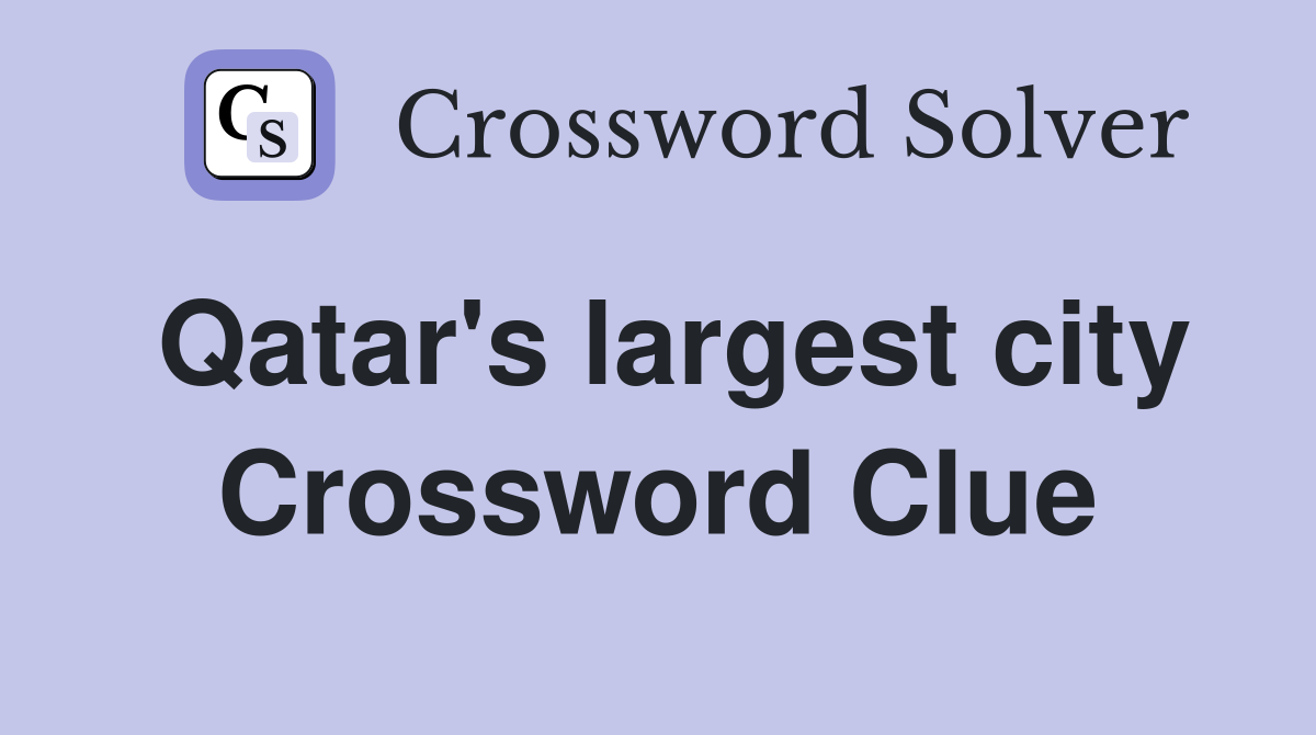 Qatar's largest city Crossword Clue
