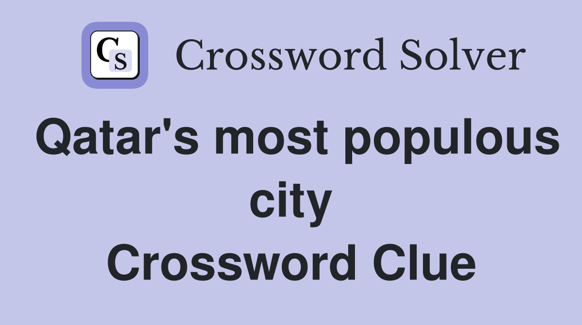 Qatar's most populous city Crossword Clue