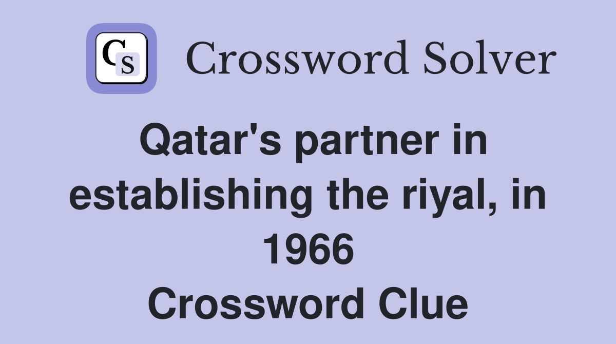 Qatar's partner in establishing the riyal, in 1966 Crossword Clue