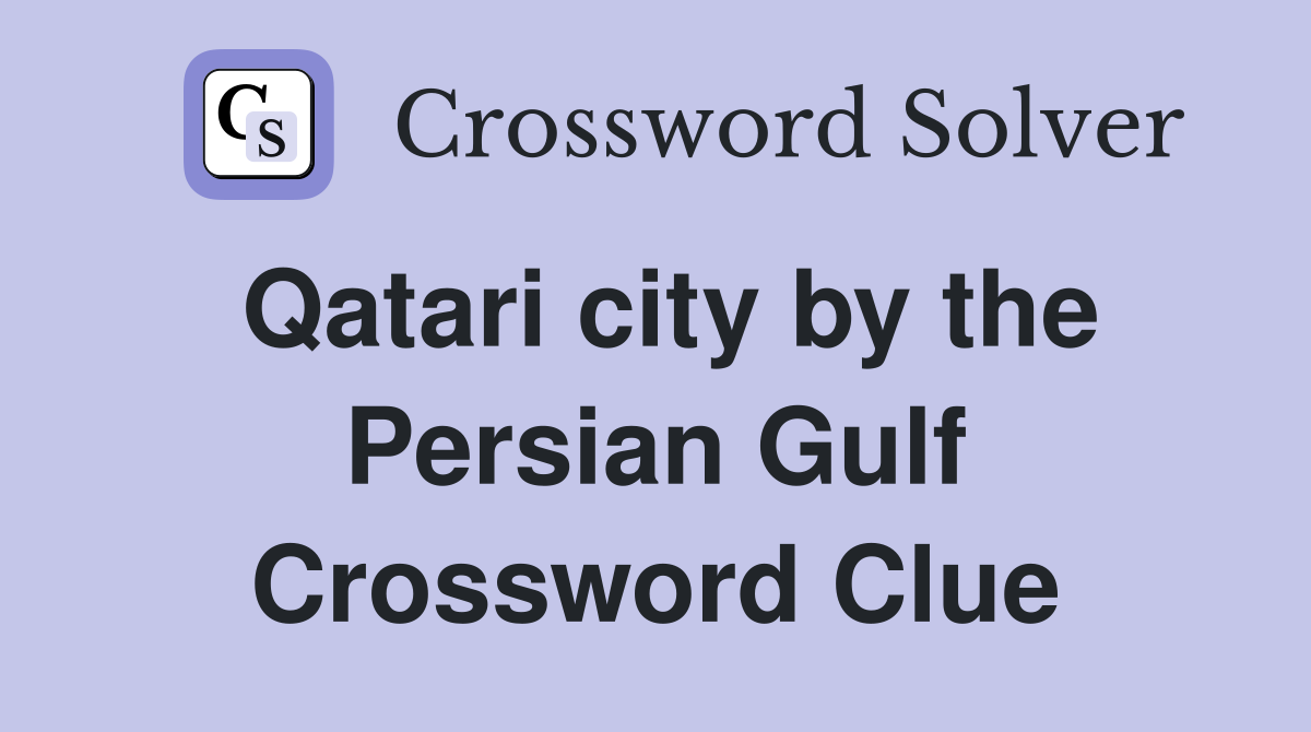 Qatari city by the Persian Gulf Crossword Clue