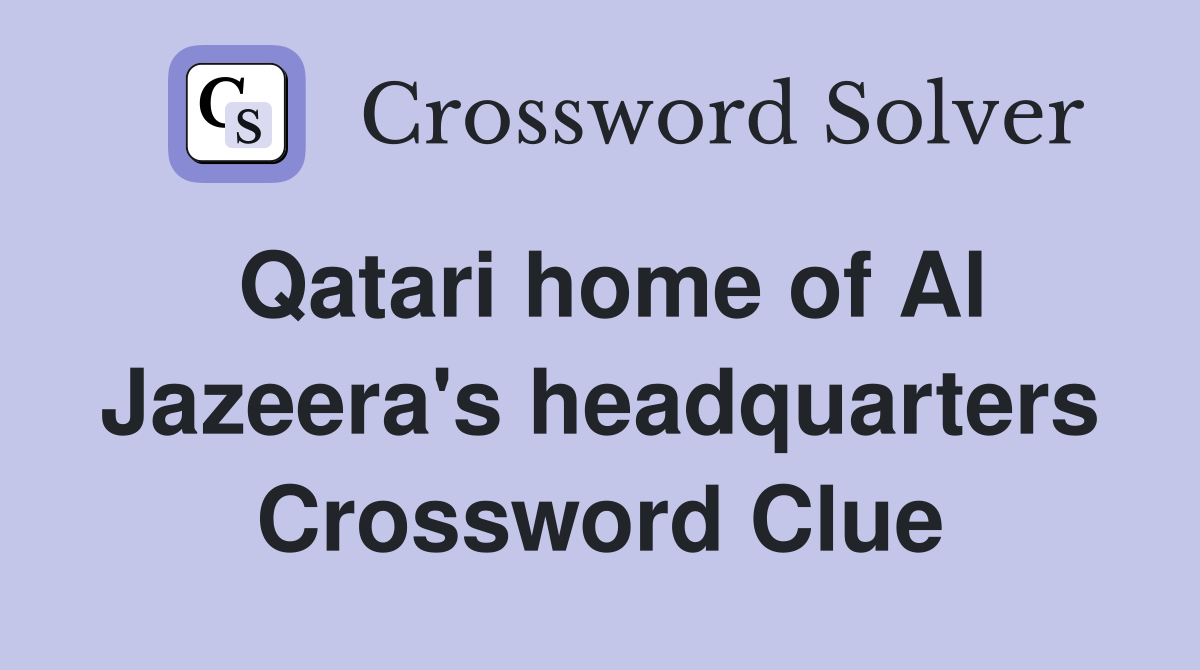 Qatari home of Al Jazeera's headquarters Crossword Clue
