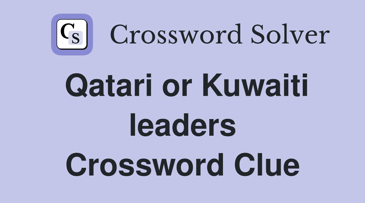 Qatari or Kuwaiti leaders Crossword Clue