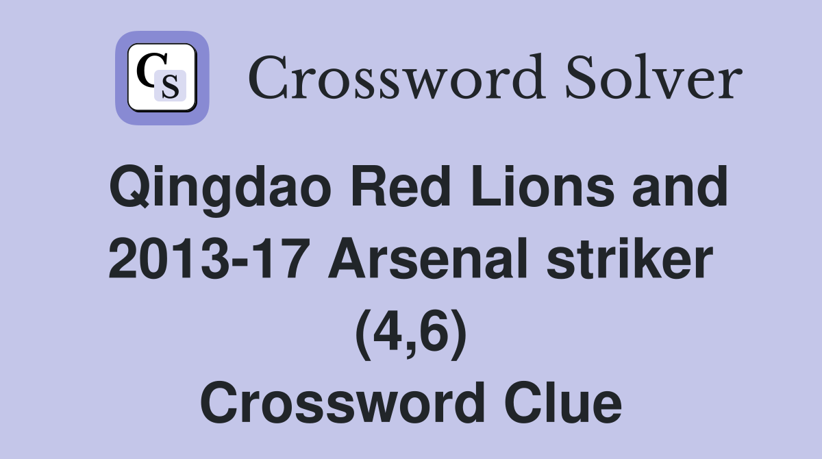 Qingdao Red Lions and 2013-17 Arsenal striker (4,6) Crossword Clue