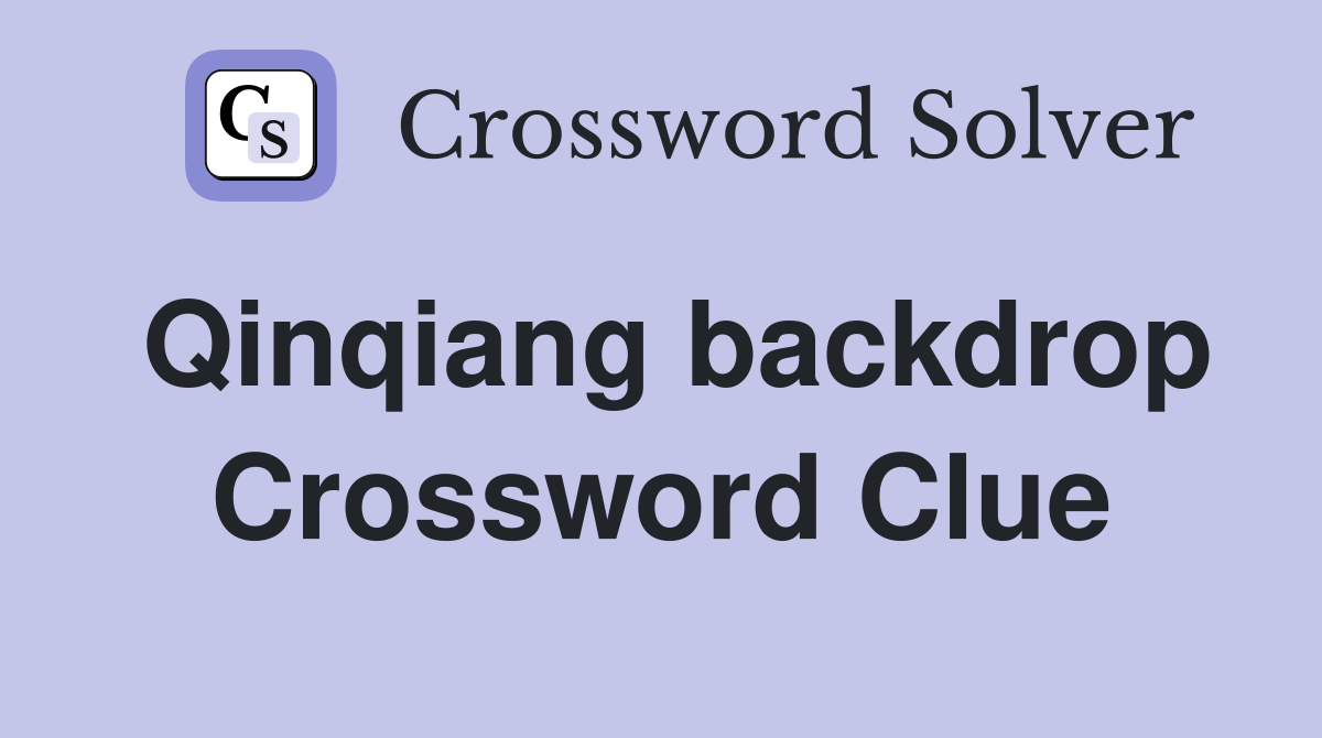 Qinqiang backdrop Crossword Clue