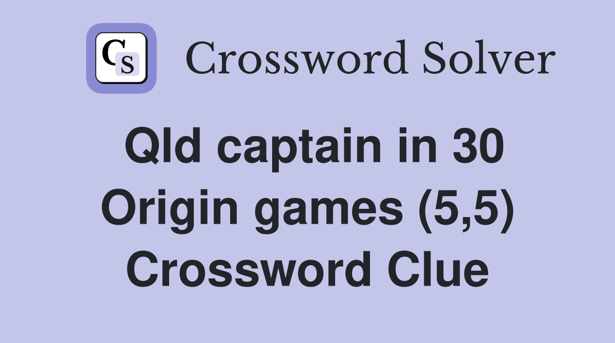 Qld captain in 30 Origin games (5,5) Crossword Clue