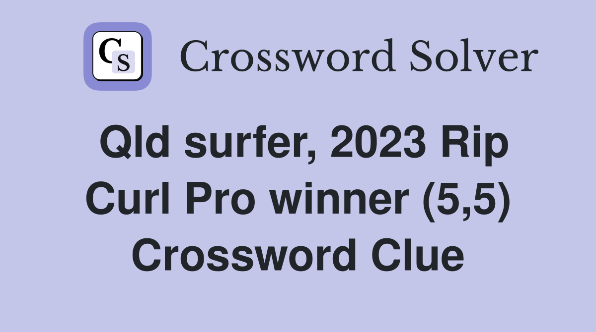 Qld surfer, 2023 Rip Curl Pro winner (5,5) Crossword Clue