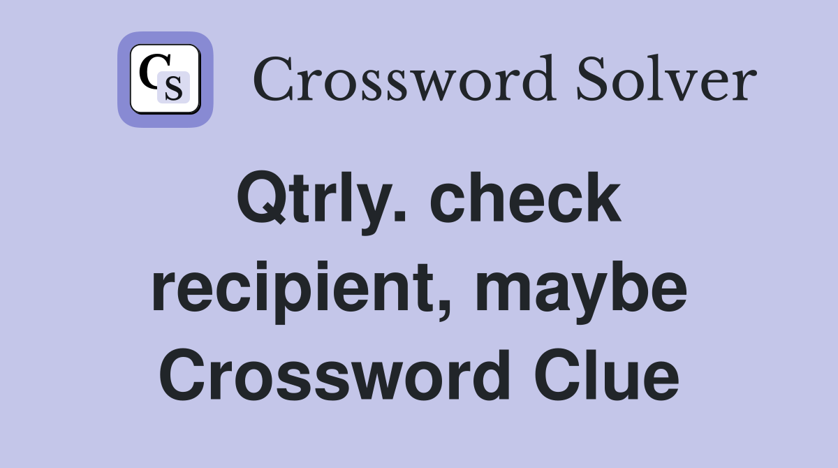 Qtrly. check recipient, maybe Crossword Clue