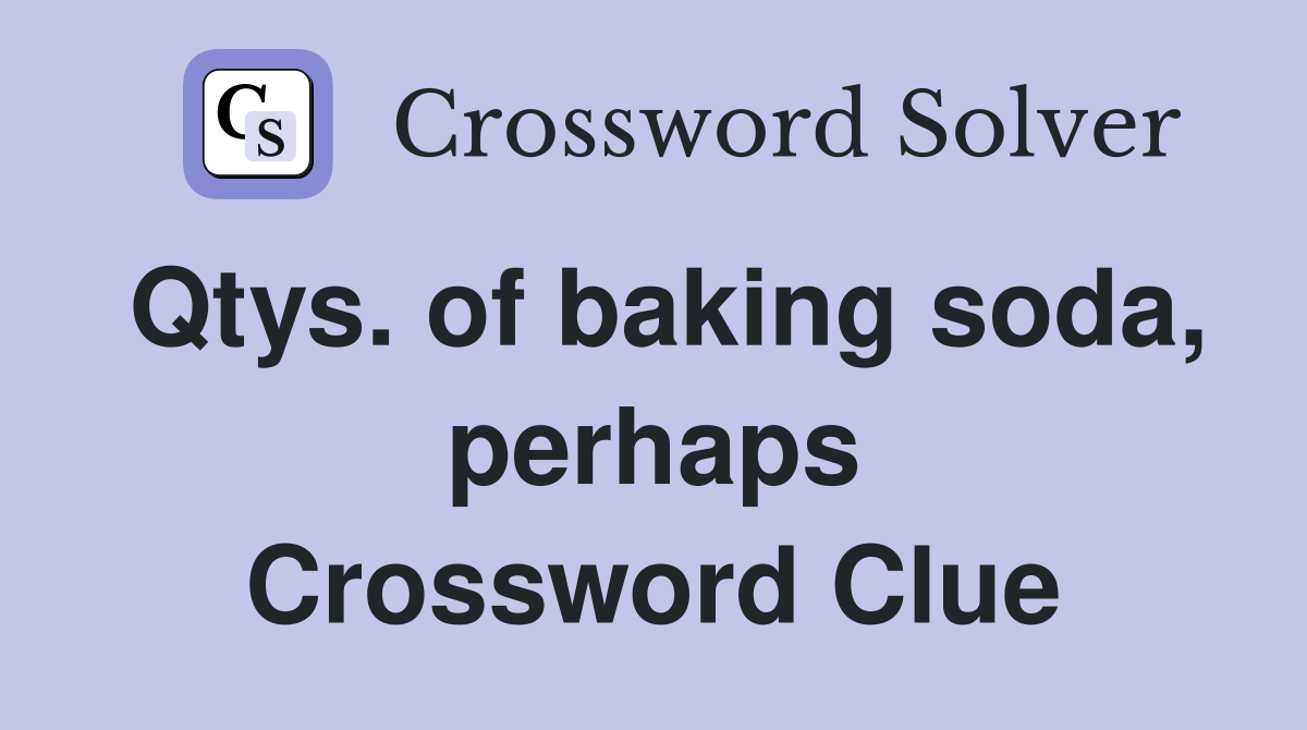 Qtys. of baking soda, perhaps Crossword Clue