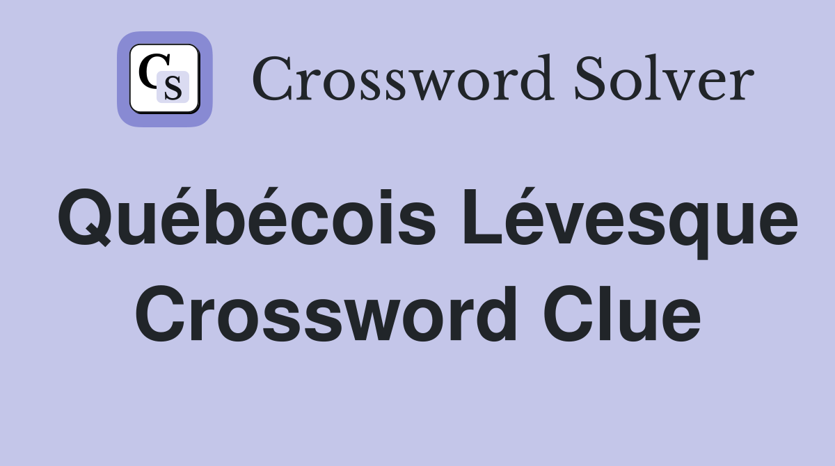 Québécois Lévesque Crossword Clue