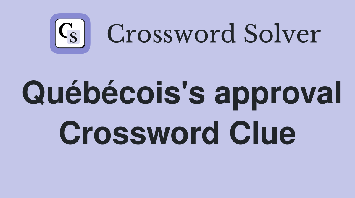 Québécois's approval Crossword Clue