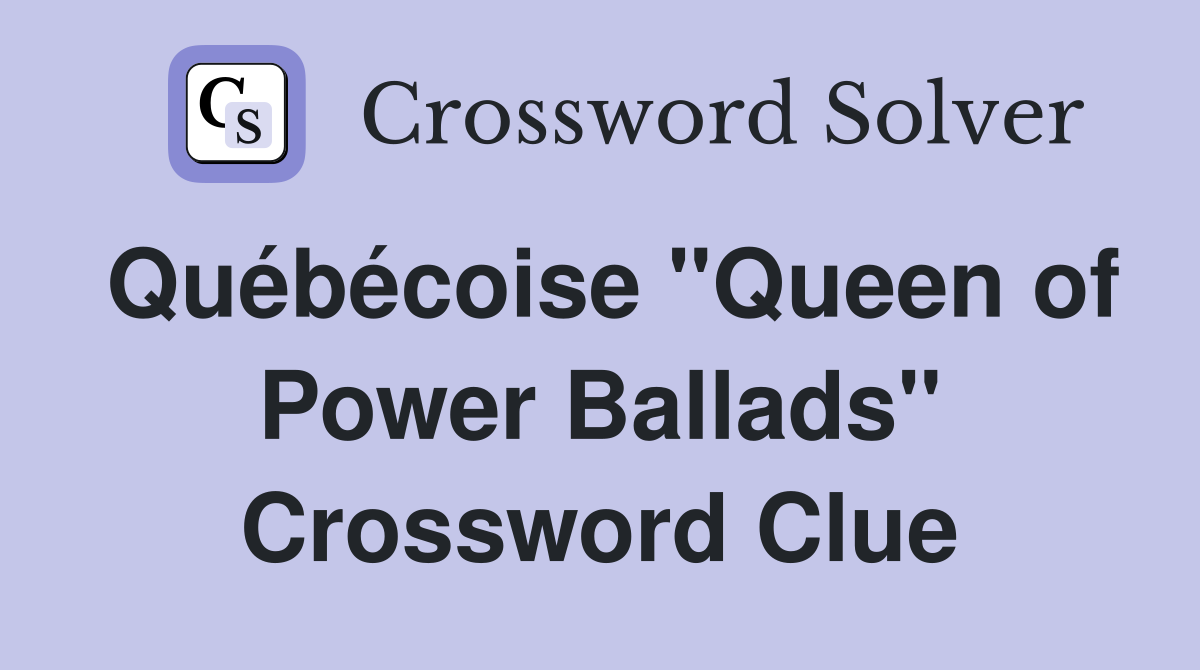 Québécoise "Queen of Power Ballads" Crossword Clue
