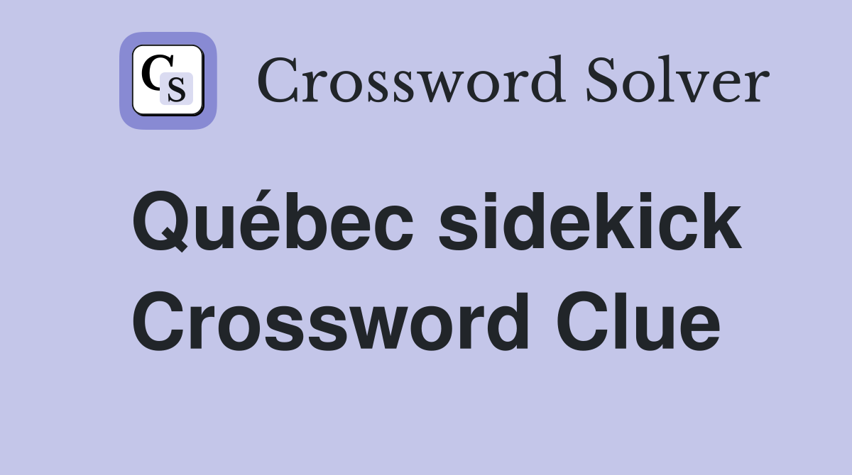 Québec sidekick Crossword Clue