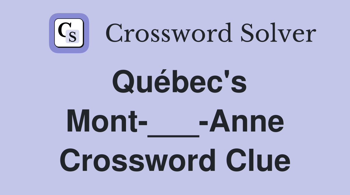 Québec's Mont-___-Anne Crossword Clue