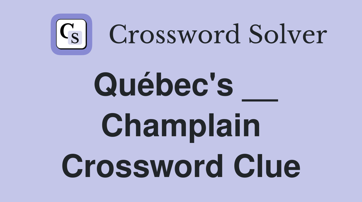 Québec's __ Champlain Crossword Clue