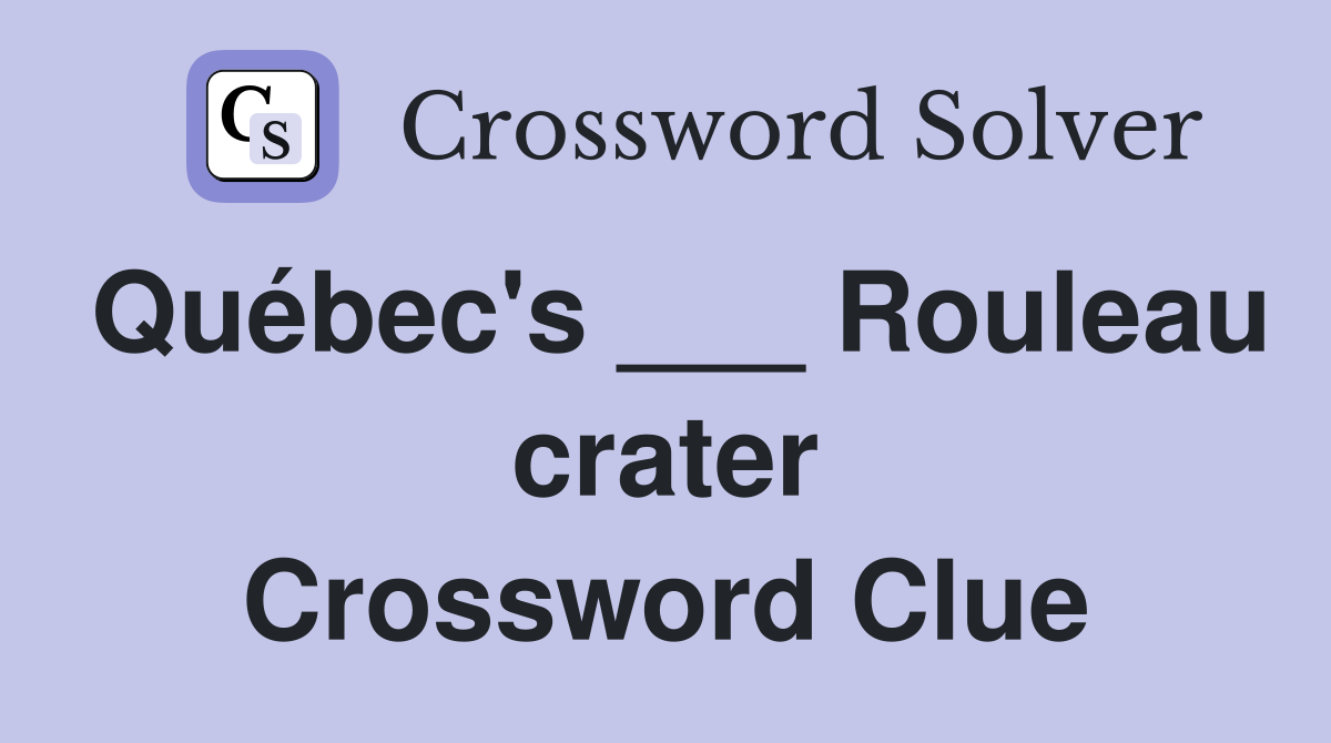 Québec's ___ Rouleau crater Crossword Clue